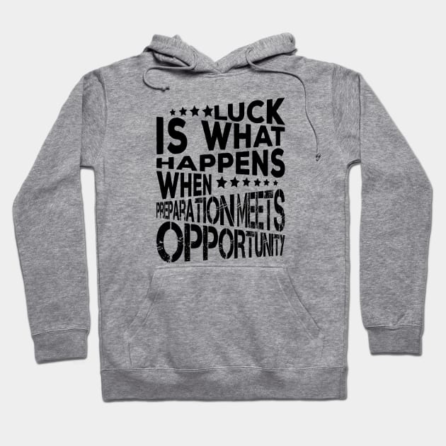 Luck Is What Happens When Preparation Meets Opportunity Quote And Cool Gift For Men And Women Hoodie by kirkomed